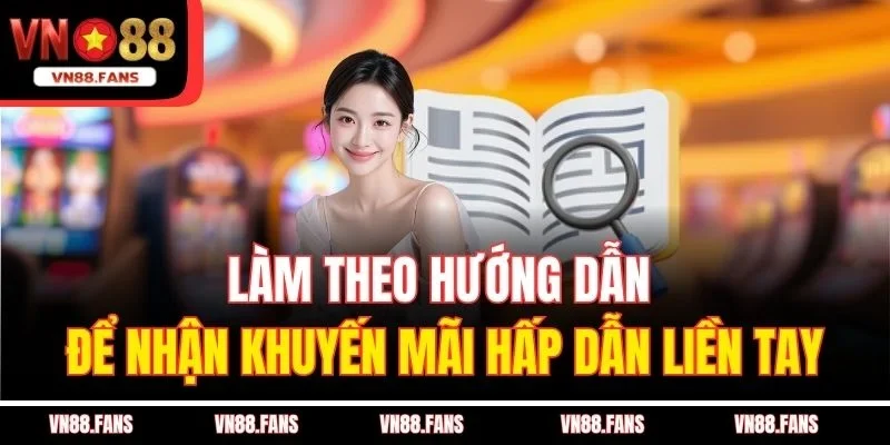Làm theo hướng dẫn để nhận khuyến mãi hấp dẫn liền tay