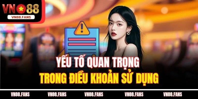 Yếu tố quan trọng trong điều khoản sử dụng